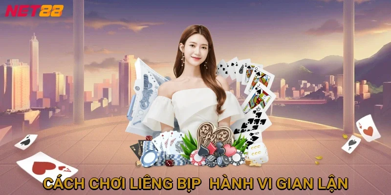cach-choi-lieng-bip-hanh-vi-gian-lan