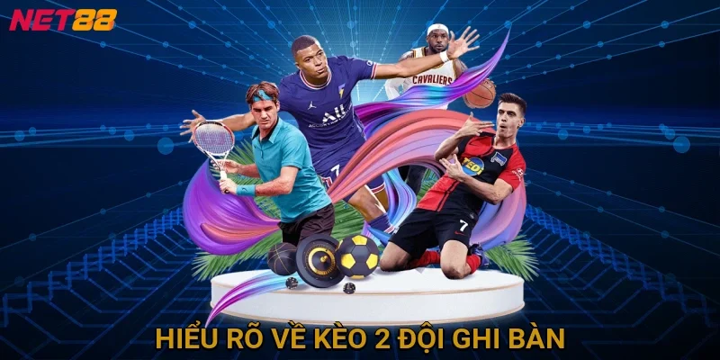 hieu-ro-ve-keo-2-doi-ghi-ban